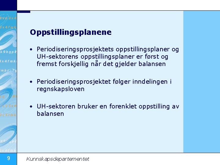 Oppstillingsplanene • Periodiseringsprosjektets oppstillingsplaner og UH-sektorens oppstillingsplaner er først og fremst forskjellig når det
