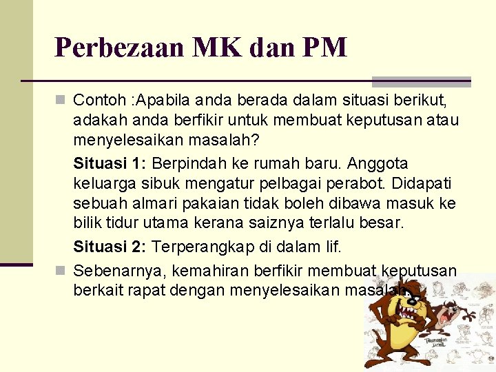 Perbezaan MK dan PM n Contoh : Apabila anda berada dalam situasi berikut, adakah