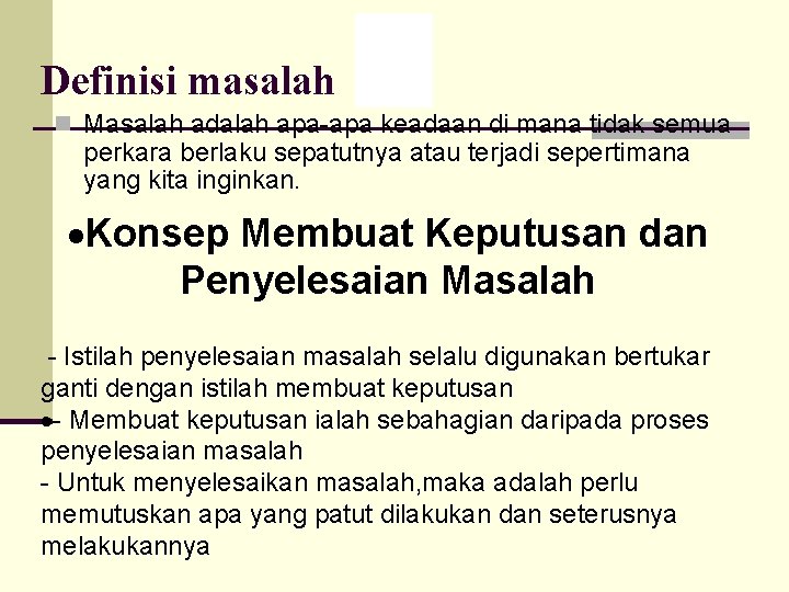 Definisi masalah n Masalah adalah apa-apa keadaan di mana tidak semua perkara berlaku sepatutnya