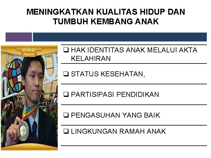 MENINGKATKAN KUALITAS HIDUP DAN TUMBUH KEMBANG ANAK q HAK IDENTITAS ANAK MELALUI AKTA KELAHIRAN