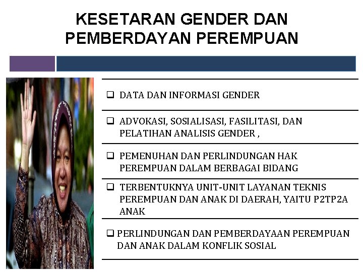 KESETARAN GENDER DAN PEMBERDAYAN PEREMPUAN q DATA DAN INFORMASI GENDER q ADVOKASI, SOSIALISASI, FASILITASI,