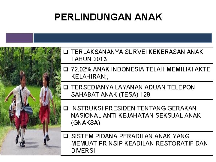 PERLINDUNGAN ANAK q TERLAKSANANYA SURVEI KEKERASAN ANAK TAHUN 2013 q 72, 02% ANAK INDONESIA