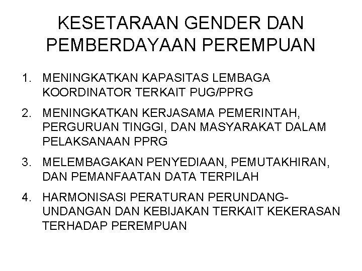 KESETARAAN GENDER DAN PEMBERDAYAAN PEREMPUAN 1. MENINGKATKAN KAPASITAS LEMBAGA KOORDINATOR TERKAIT PUG/PPRG 2. MENINGKATKAN