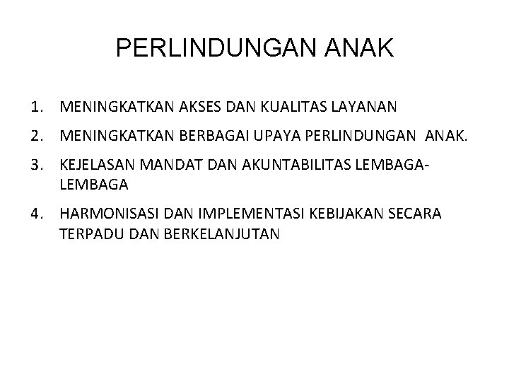 PERLINDUNGAN ANAK 1. MENINGKATKAN AKSES DAN KUALITAS LAYANAN 2. MENINGKATKAN BERBAGAI UPAYA PERLINDUNGAN ANAK.