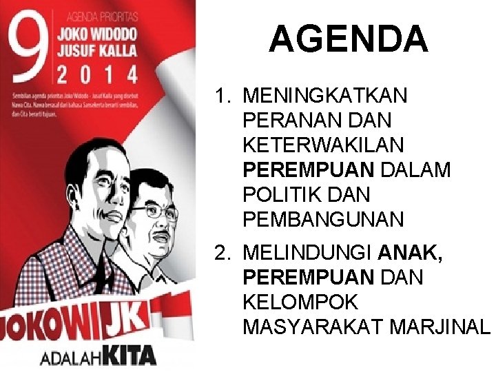 AGENDA 1. MENINGKATKAN PERANAN DAN KETERWAKILAN PEREMPUAN DALAM POLITIK DAN PEMBANGUNAN 2. MELINDUNGI ANAK,