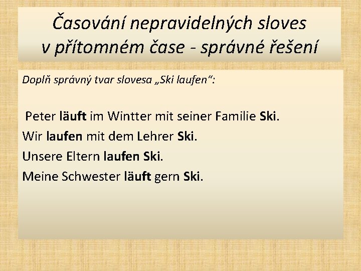 Časování nepravidelných sloves v přítomném čase - správné řešení Doplň správný tvar slovesa „Ski