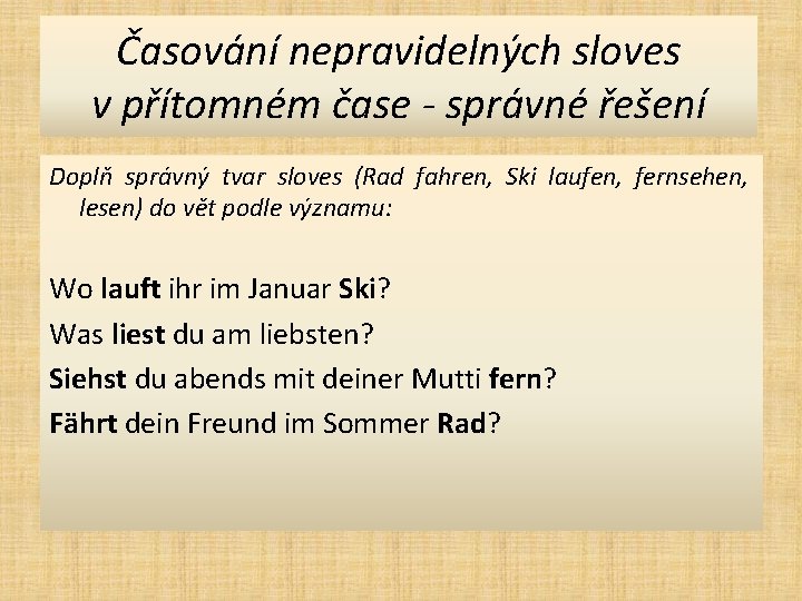 Časování nepravidelných sloves v přítomném čase - správné řešení Doplň správný tvar sloves (Rad