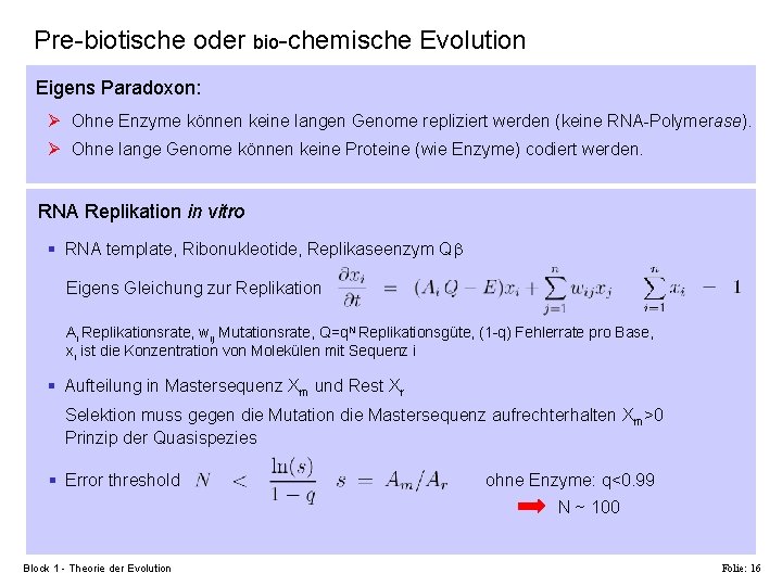 Pre-biotische oder bio-chemische Evolution Eigens Paradoxon: Ø Ohne Enzyme können keine langen Genome repliziert