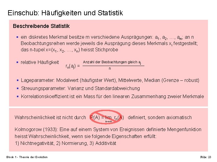 Einschub: Häufigkeiten und Statistik Beschreibende Statistik § ein diskretes Merkmal besitze m verschiedene Ausprägungen: