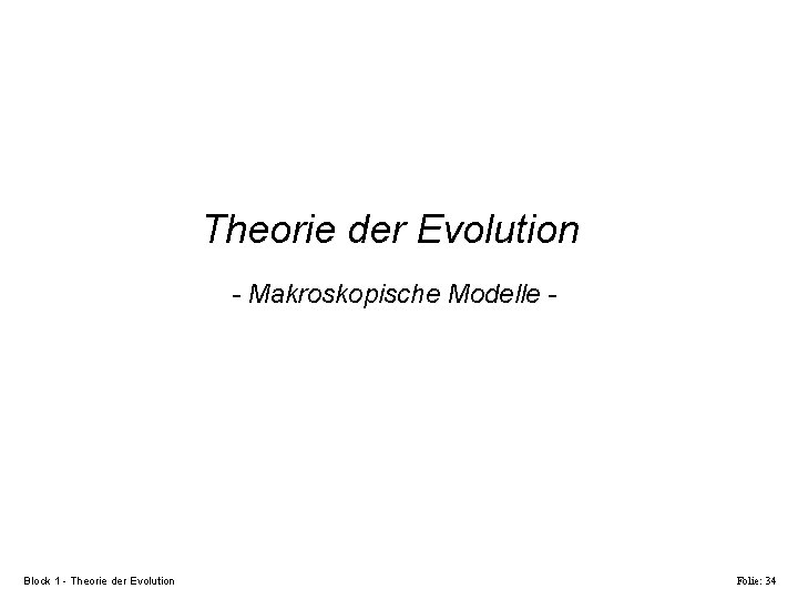Theorie der Evolution - Makroskopische Modelle - Block 1 - Theorie der Evolution Folie: