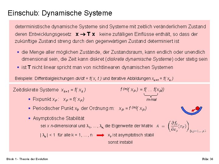 Einschub: Dynamische Systeme deterministische dynamische Systeme sind Systeme mit zeitlich veränderlichem Zustand deren Entwicklungsgesetz