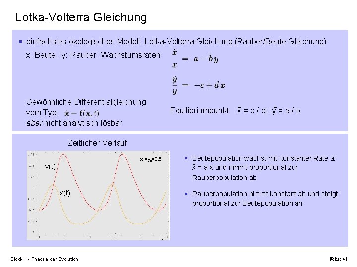 Lotka-Volterra Gleichung § einfachstes ökologisches Modell: Lotka-Volterra Gleichung (Räuber/Beute Gleichung) x: Beute, y: Räuber,
