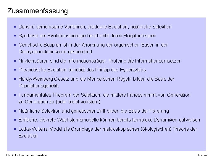 Zusammenfassung § Darwin: gemeinsame Vorfahren, graduelle Evolution, natürliche Selektion § Synthese der Evolutionsbiologie beschreibt