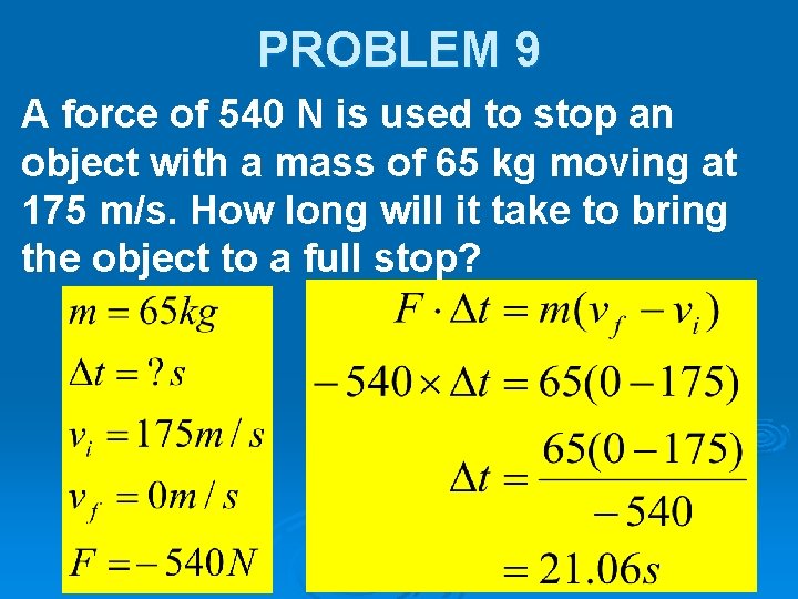 PROBLEM 9 A force of 540 N is used to stop an object with