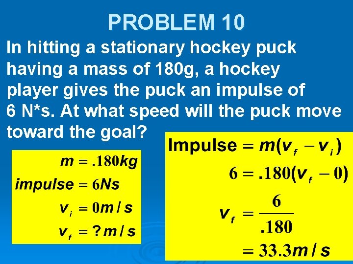 PROBLEM 10 In hitting a stationary hockey puck having a mass of 180 g,