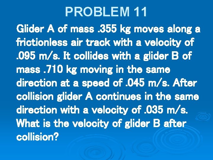PROBLEM 11 Glider A of mass. 355 kg moves along a frictionless air track