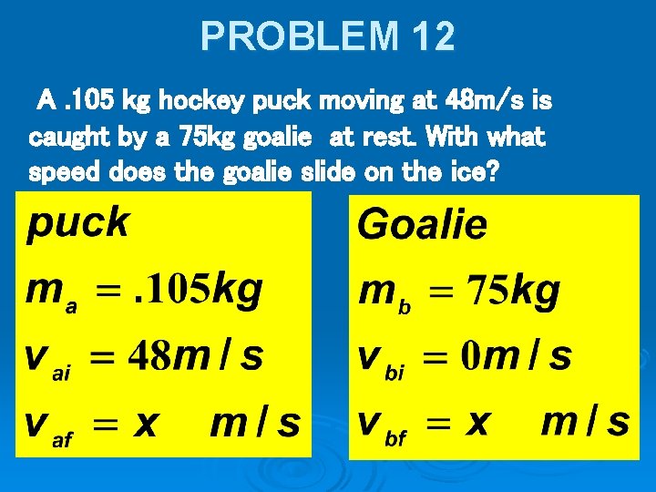 PROBLEM 12 A. 105 kg hockey puck moving at 48 m/s is caught by