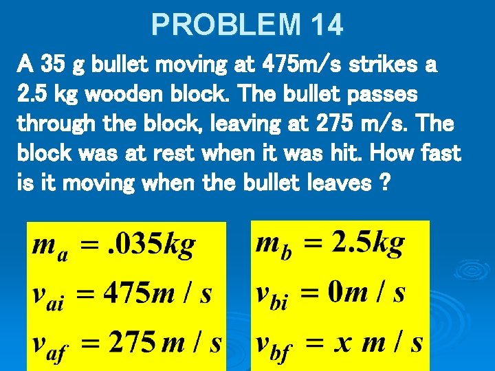 PROBLEM 14 A 35 g bullet moving at 475 m/s strikes a 2. 5