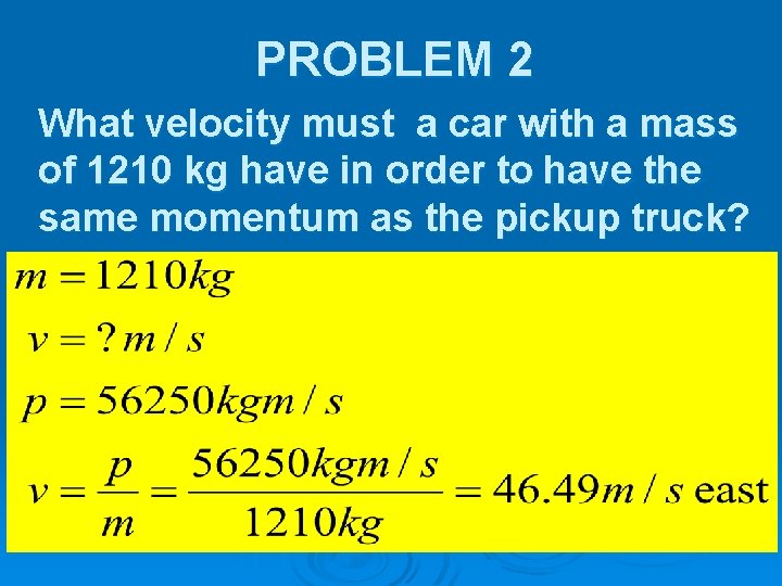 PROBLEM 2 What velocity must a car with a mass of 1210 kg have