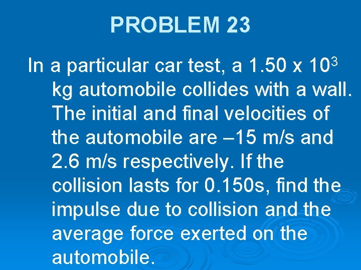 PROBLEM 23 In a particular car test, a 1. 50 x 103 kg automobile