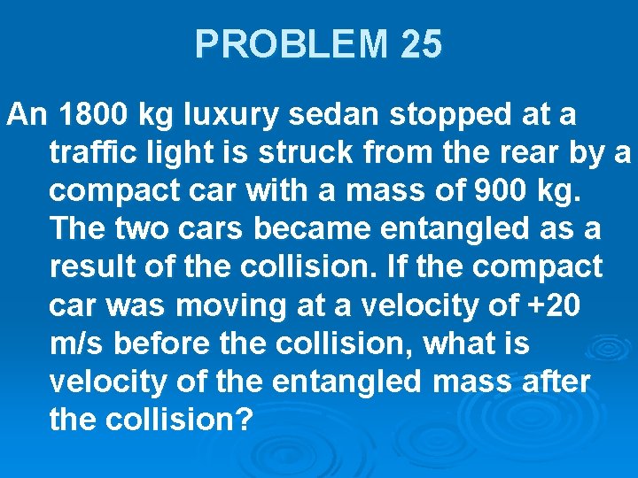 PROBLEM 25 An 1800 kg luxury sedan stopped at a traffic light is struck