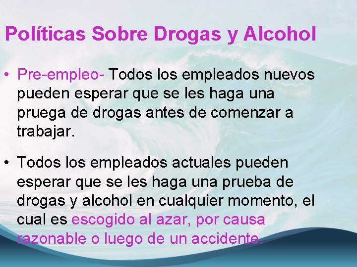 Políticas Sobre Drogas y Alcohol • Pre-empleo- Todos los empleados nuevos pueden esperar que