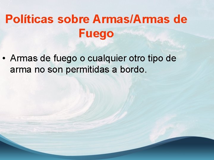 Políticas sobre Armas/Armas de Fuego • Armas de fuego o cualquier otro tipo de