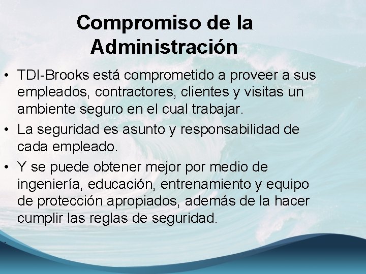 Compromiso de la Administración • TDI-Brooks está comprometido a proveer a sus empleados, contractores,