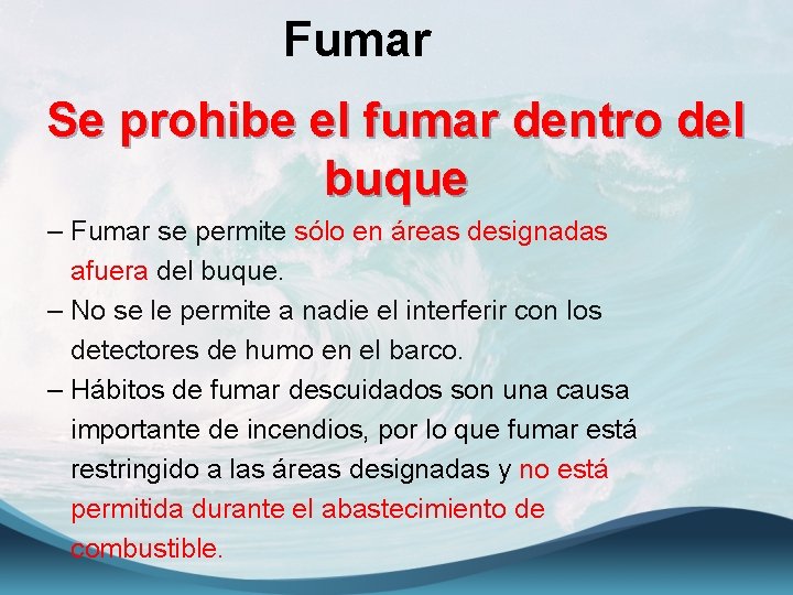 Fumar Se prohibe el fumar dentro del buque – Fumar se permite sólo en