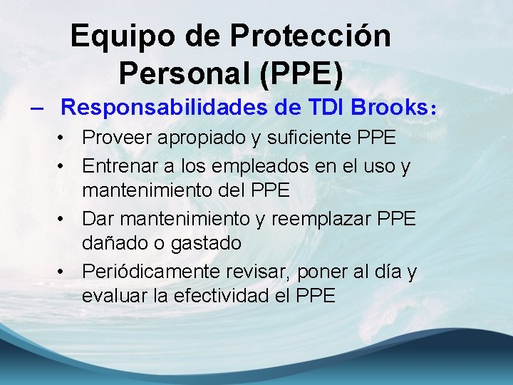 Equipo de Protección Personal (PPE) – Responsabilidades de TDI Brooks: • Proveer apropiado y