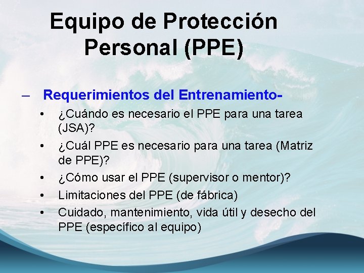 Equipo de Protección Personal (PPE) – Requerimientos del Entrenamiento • • • ¿Cuándo es
