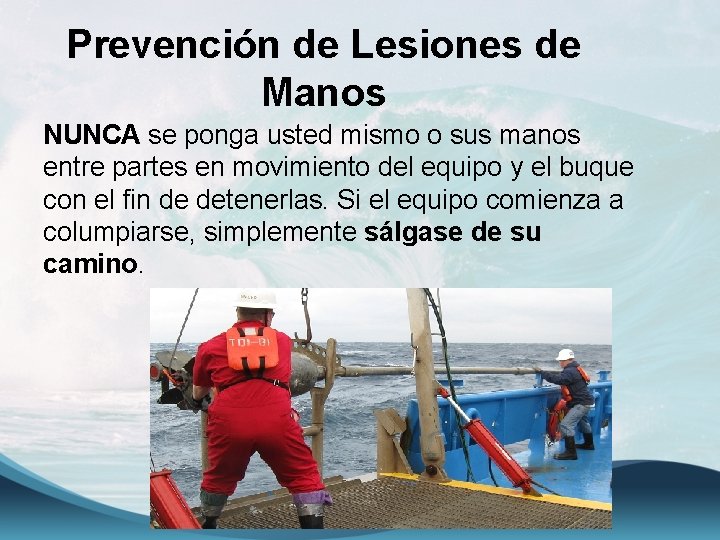 Prevención de Lesiones de Manos NUNCA se ponga usted mismo o sus manos entre
