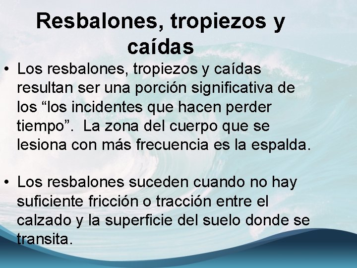Resbalones, tropiezos y caídas • Los resbalones, tropiezos y caídas resultan ser una porción