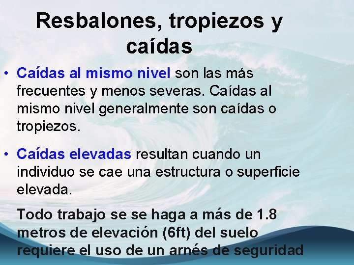 Resbalones, tropiezos y caídas • Caídas al mismo nivel son las más frecuentes y