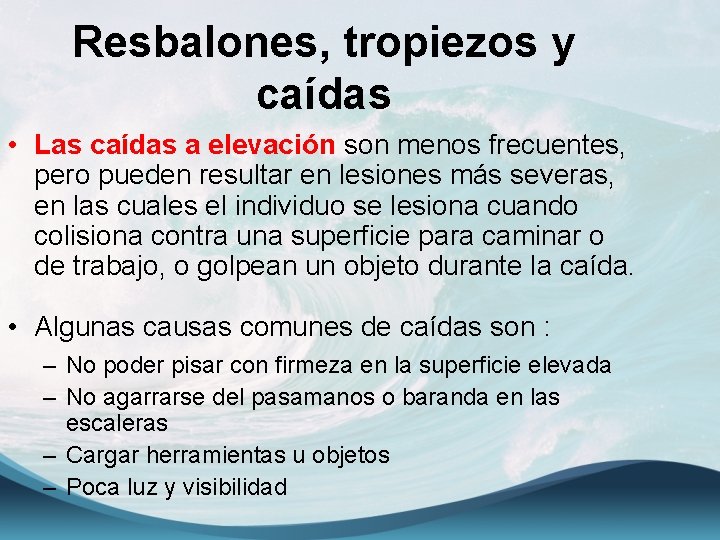 Resbalones, tropiezos y caídas • Las caídas a elevación son menos frecuentes, pero pueden