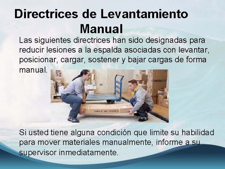 Directrices de Levantamiento Manual Las siguientes directrices han sido designadas para reducir lesiones a