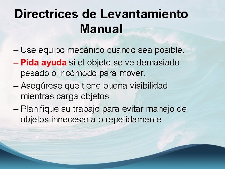 Directrices de Levantamiento Manual – Use equipo mecánico cuando sea posible. – Pida ayuda