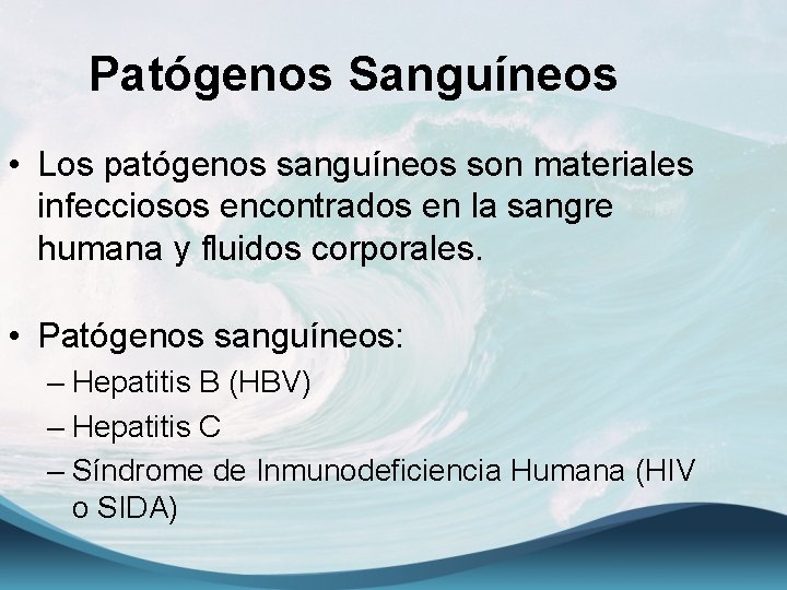 Patógenos Sanguíneos • Los patógenos sanguíneos son materiales infecciosos encontrados en la sangre humana
