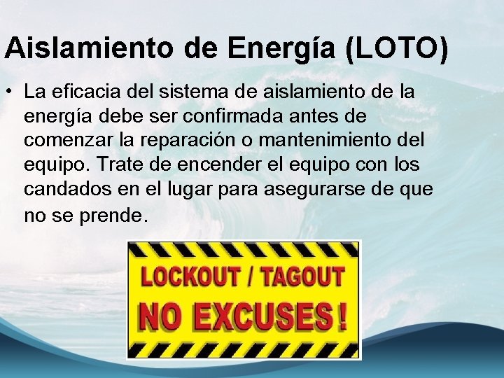Aislamiento de Energía (LOTO) • La eficacia del sistema de aislamiento de la energía