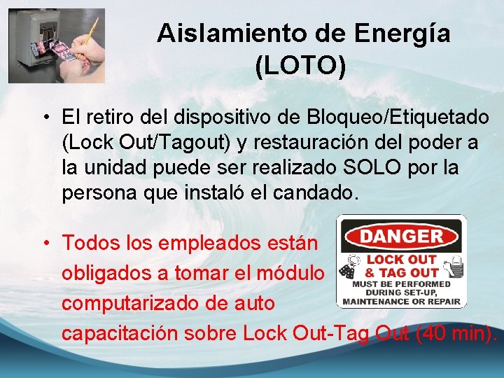 Aislamiento de Energía (LOTO) • El retiro del dispositivo de Bloqueo/Etiquetado (Lock Out/Tagout) y