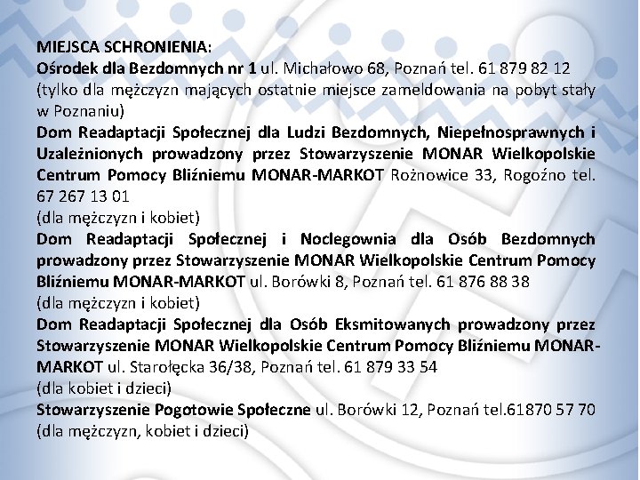 MIEJSCA SCHRONIENIA: Ośrodek dla Bezdomnych nr 1 ul. Michałowo 68, Poznań tel. 61 879