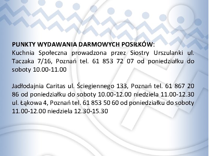 PUNKTY WYDAWANIA DARMOWYCH POSIŁKÓW: Kuchnia Społeczna prowadzona przez Siostry Urszulanki ul. Taczaka 7/16, Poznań