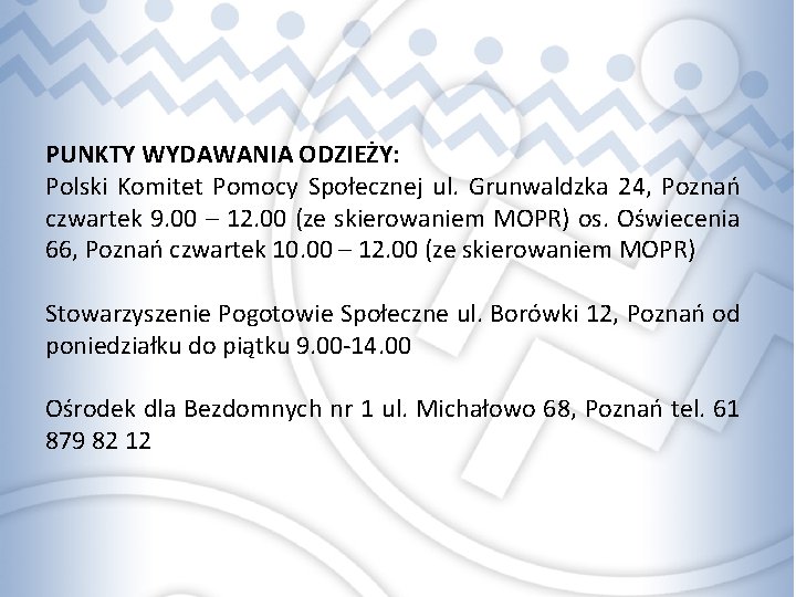 PUNKTY WYDAWANIA ODZIEŻY: Polski Komitet Pomocy Społecznej ul. Grunwaldzka 24, Poznań czwartek 9. 00