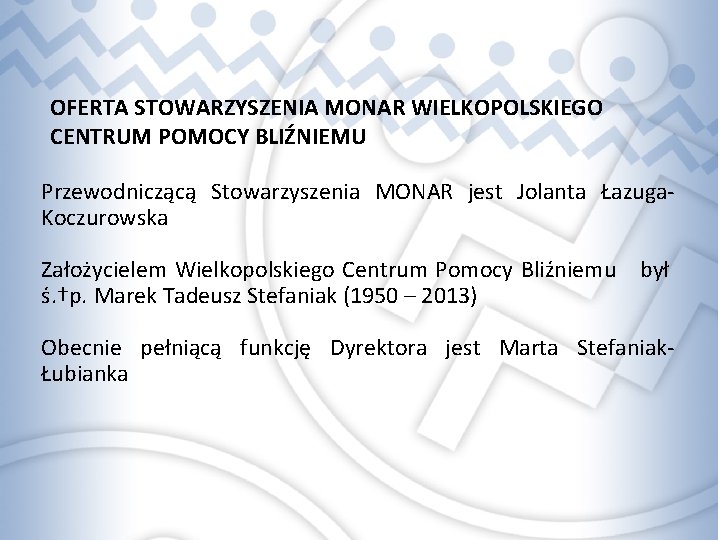 OFERTA STOWARZYSZENIA MONAR WIELKOPOLSKIEGO CENTRUM POMOCY BLIŹNIEMU Przewodniczącą Stowarzyszenia MONAR jest Jolanta Łazuga. Koczurowska