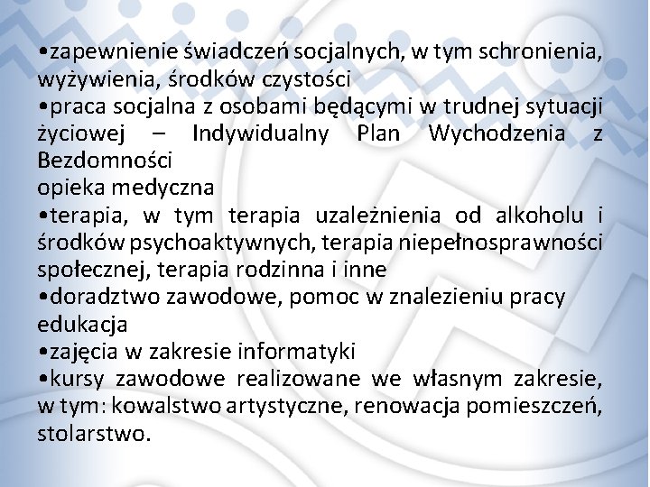  • zapewnienie świadczeń socjalnych, w tym schronienia, wyżywienia, środków czystości • praca socjalna