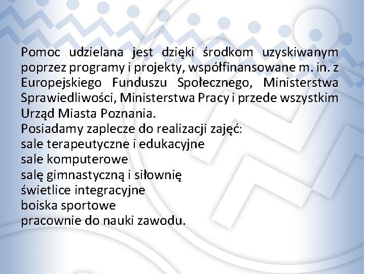 Pomoc udzielana jest dzięki środkom uzyskiwanym poprzez programy i projekty, współfinansowane m. in. z