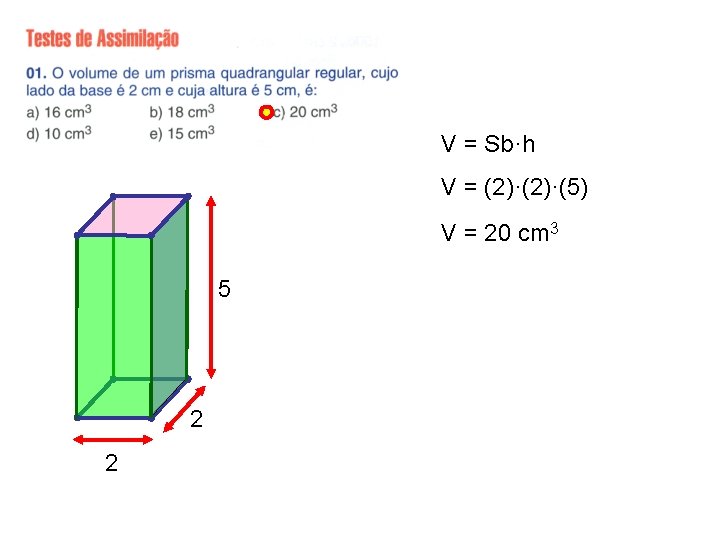 V = Sb·h V = (2)·(5) V = 20 cm 3 5 2 2