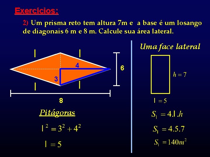 Exercícios: 2) Um prisma reto tem altura 7 m e a base é um