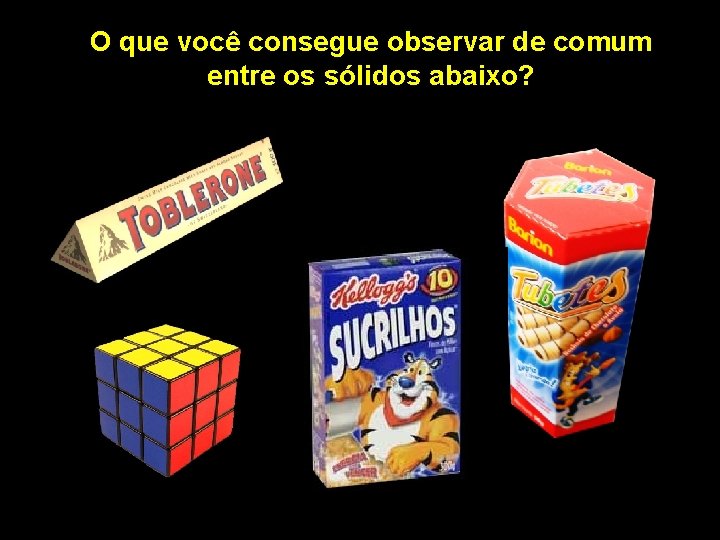 O que você consegue observar de comum entre os sólidos abaixo? 