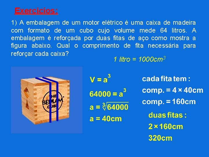 Exercícios: 1) A embalagem de um motor elétrico é uma caixa de madeira com